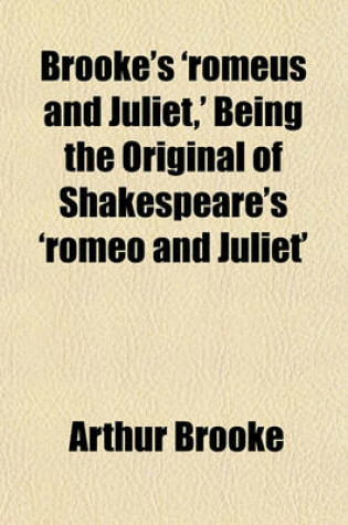 Cover of Brooke's 'Romeus and Juliet, ' Being the Original of Shakespeare's 'Romeo and Juliet'