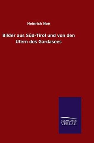 Cover of Bilder aus Sud-Tirol und von den Ufern des Gardasees