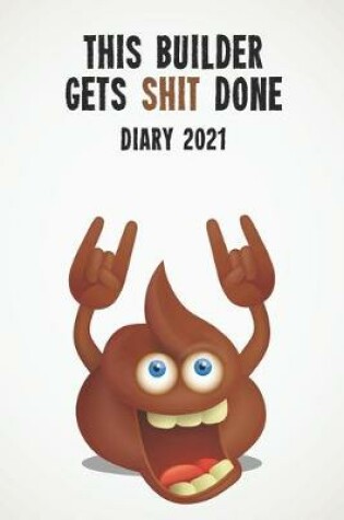 Cover of This Builder Gets Shit Done Diary 2021