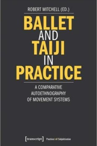 Cover of Ballet and Taiji in Practice – A Comparative Autoethnography of Movement Systems