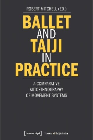 Cover of Ballet and Taiji in Practice – A Comparative Autoethnography of Movement Systems