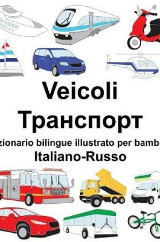 Cover of Italiano-Russo Veicoli Dizionario bilingue illustrato per bambini