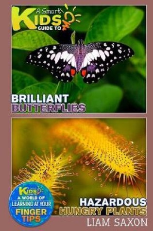 Cover of A Smart Kids Guide to Brilliant Butterflies and Hazardous Hungry Plants