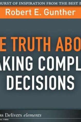 Cover of Truth About Making Complex Decisions, The