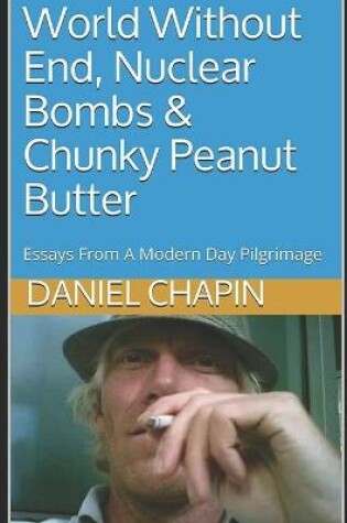 Cover of World Without End, Nuclear Bombs & Chunky Peanut Butter