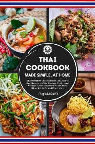 Cover of THAI COOKBOOK Made Simple, at Home The complete guide around Thailand to the discovery of the tastiest traditional recipes such as homemade pad thai, khao soi, larb, and much more