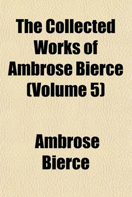 Book cover for The Collected Works of Ambrose Bierce (Volume 5)