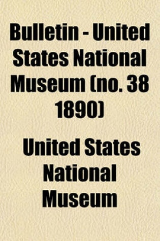 Cover of Bulletin - United States National Museum (No. 38 1890)