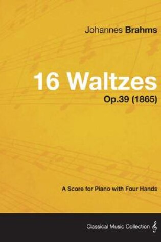 Cover of 16 Waltzes - A Score for Piano with Four Hands Op.39 (1865)