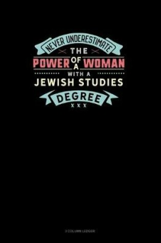 Cover of Never Underestimate The Power Of A Woman With A Jewish Studies Degree