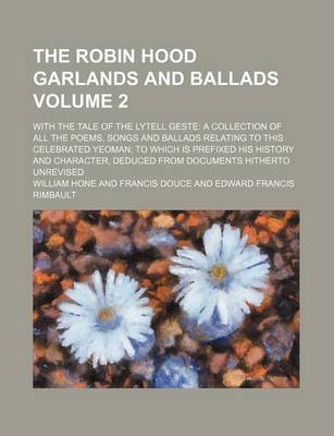 Book cover for The Robin Hood Garlands and Ballads Volume 2; With the Tale of the Lytell Geste