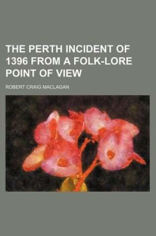 Cover of The Perth Incident of 1396 from a Folk-Lore Point of View