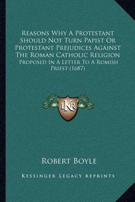 Book cover for Reasons Why a Protestant Should Not Turn Papist or Protestant Prejudices Against the Roman Catholic Religion