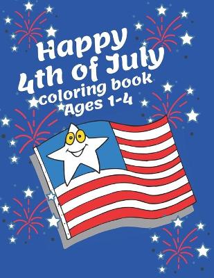 Book cover for Happy 4th of July coloring book ages 1-4