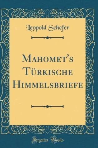 Cover of Mahomet's Turkische Himmelsbriefe (Classic Reprint)