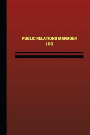 Cover of Public Relations Manager Log (Logbook, Journal - 124 pages, 6 x 9 inches)