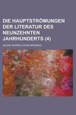 Cover of Die Hauptstromungen Der Literatur Des Neunzehnten Jahrhunderts (4 )