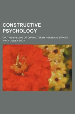 Cover of Constructive Psychology; Or, the Building of Character by Personal Effort