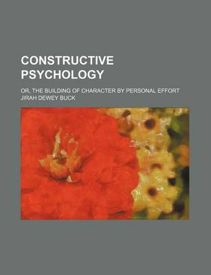 Book cover for Constructive Psychology; Or, the Building of Character by Personal Effort