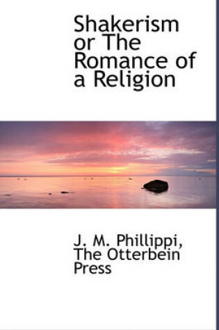 Cover of Shakerism or the Romance of a Religion