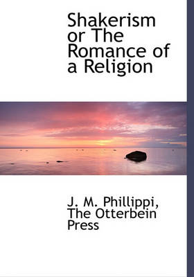 Book cover for Shakerism or the Romance of a Religion