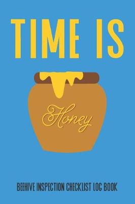 Book cover for Time Is Honey Beehive Inspection Checklist Log Book