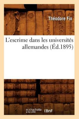 Book cover for L'Escrime Dans Les Universites Allemandes (Ed.1895)