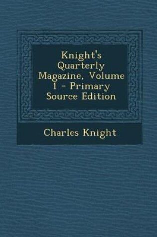 Cover of Knight's Quarterly Magazine, Volume 1 - Primary Source Edition