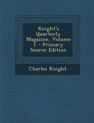Book cover for Knight's Quarterly Magazine, Volume 1 - Primary Source Edition