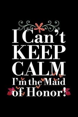 Book cover for I Can't Keep Calm I'm the Maid of Honor