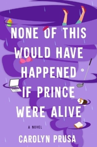 Cover of None of This Would Have Happened If Prince Were Alive