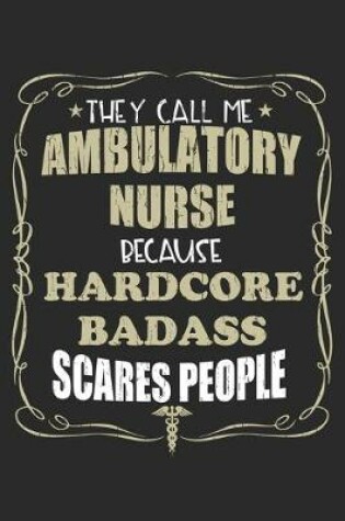 Cover of They Call Me Ambulatory Nurse Because Hardcore Badass Scares People