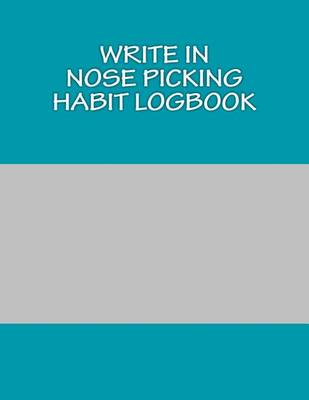 Book cover for Write In Nose Picking Habit Logbook