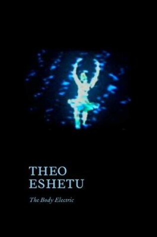 Cover of Theo Eshetu – The Body Electric