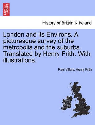 Book cover for London and Its Environs. a Picturesque Survey of the Metropolis and the Suburbs. Translated by Henry Frith. with Illustrations.