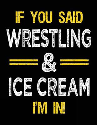 Book cover for If You Said Wrestling & Ice Cream I'm in