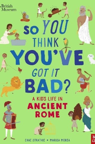 Cover of British Museum: So You Think You've Got It Bad? A Kid's Life in Ancient Rome