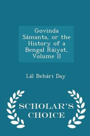Cover of Govinda Sámanta, or the History of a Bengal Ráiyat, Volume II - Scholar's Choice Edition