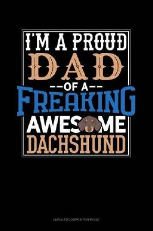 Cover of I Am a Proud Dad of a Freaking Awesome Dachshund