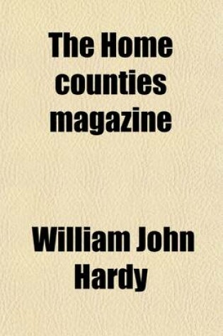 Cover of The Home Counties Magazine (Volume 2); Devoted to the Topography of London, Middlesex, Essex, Herts, Bucks, Berks, Surrey, Kent and Sussex