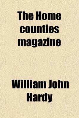 Book cover for The Home Counties Magazine (Volume 2); Devoted to the Topography of London, Middlesex, Essex, Herts, Bucks, Berks, Surrey, Kent and Sussex