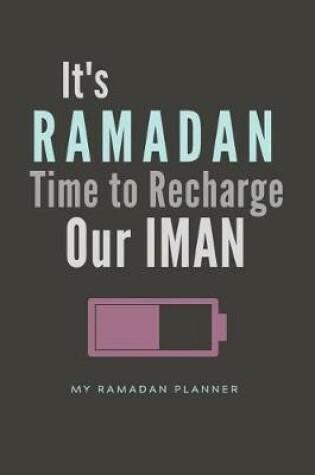 Cover of It's Ramadan Time to Recharge Our Iman, My Ramadan Planner