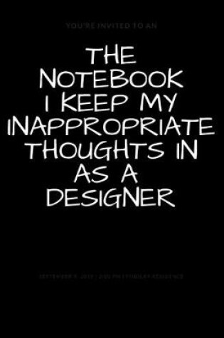 Cover of The Notebook I Keep My Inappropriate Thoughts In As A Designer