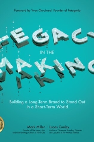 Cover of Legacy in the Making: Building a Long-Term Brand to Stand Out in a Short-Term World