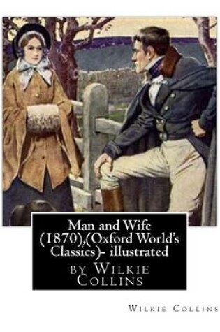 Cover of Man and Wife (1870), by Wilkie Collins, (Oxford World's Classics)- illustrated