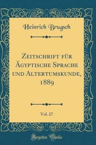 Cover of Zeitschrift Für Ägyptische Sprache Und Altertumskunde, 1889, Vol. 27 (Classic Reprint)