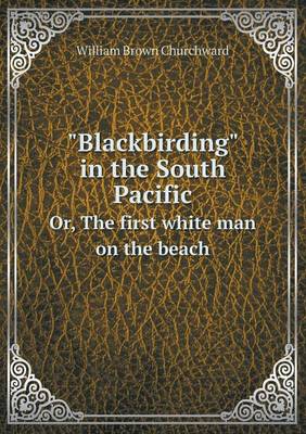 Book cover for Blackbirding in the South Pacific Or, The first white man on the beach