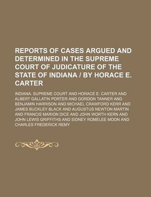 Book cover for Reports of Cases Argued and Determined in the Supreme Court of Judicature of the State of Indiana by Horace E. Carter (Volume 79)