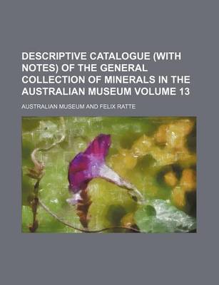 Book cover for Descriptive Catalogue (with Notes) of the General Collection of Minerals in the Australian Museum Volume 13