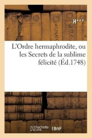 Cover of L'Ordre Hermaphrodite, Ou Les Secrets de la Sublime Felicite